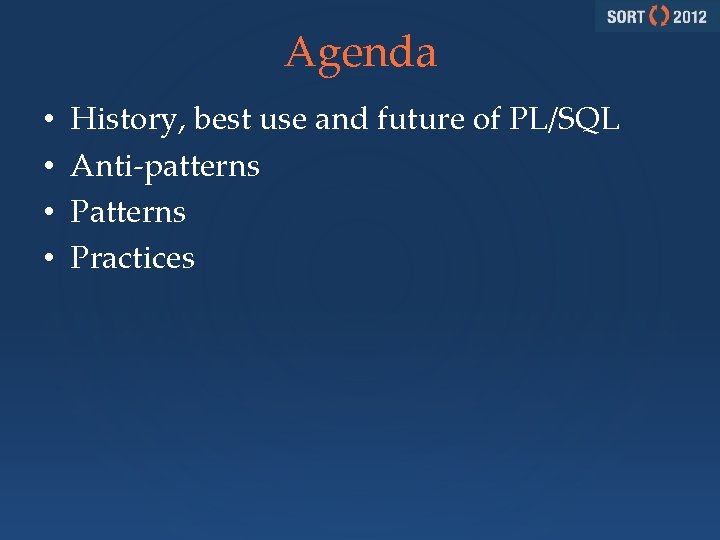 Agenda • • History, best use and future of PL/SQL Anti-patterns Practices 