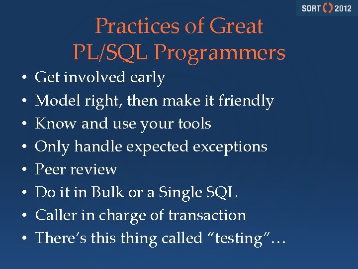 Practices of Great PL/SQL Programmers • • Get involved early Model right, then make