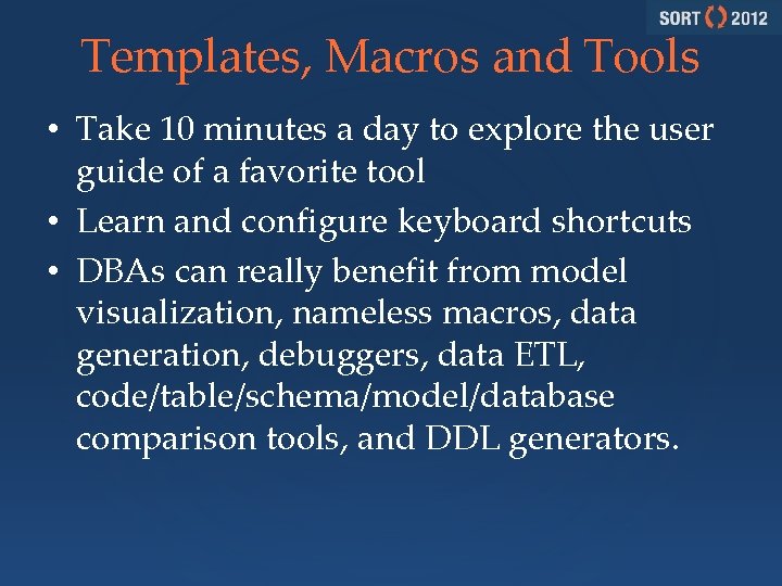 Templates, Macros and Tools • Take 10 minutes a day to explore the user