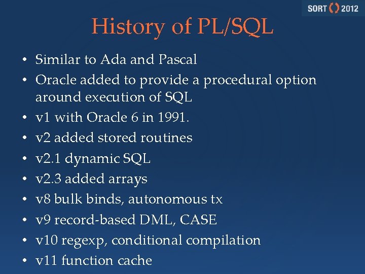 History of PL/SQL • Similar to Ada and Pascal • Oracle added to provide