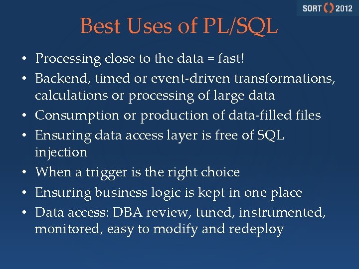 Best Uses of PL/SQL • Processing close to the data = fast! • Backend,
