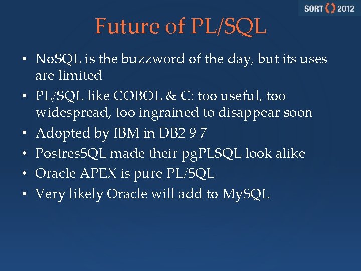 Future of PL/SQL • No. SQL is the buzzword of the day, but its