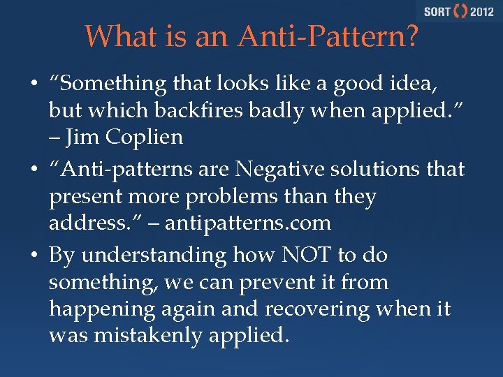 What is an Anti-Pattern? • “Something that looks like a good idea, but which