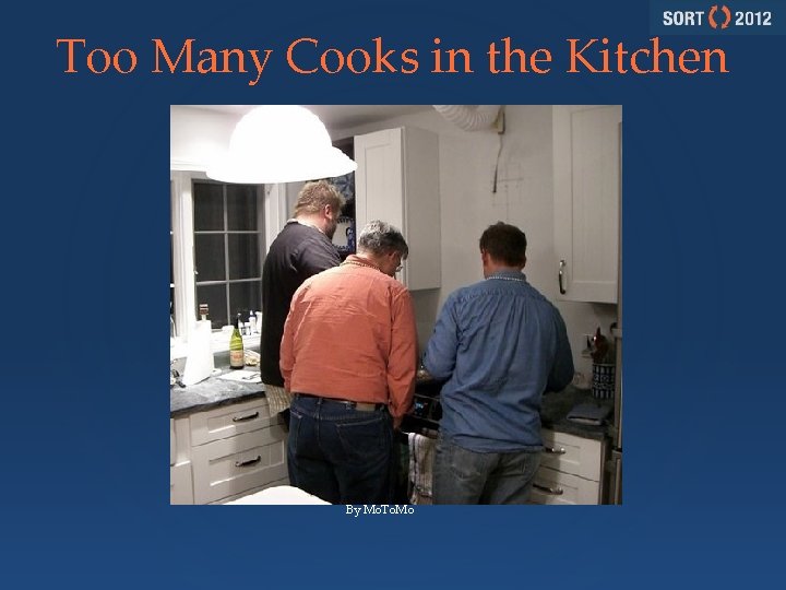 Too Many Cooks in the Kitchen By Mo. To. Mo 