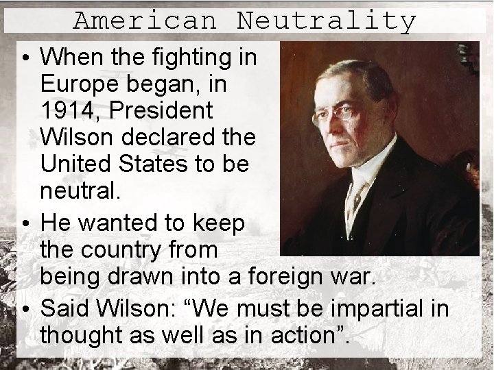 American Neutrality • When the fighting in Europe began, in 1914, President Wilson declared