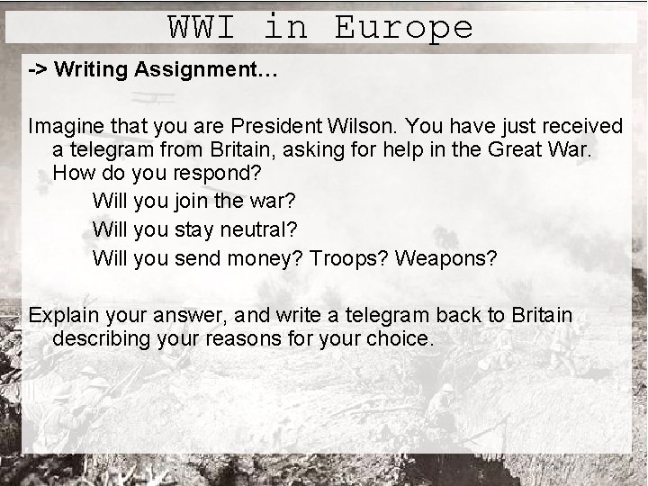WWI in Europe -> Writing Assignment… Imagine that you are President Wilson. You have