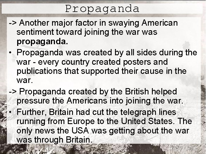 Propaganda -> Another major factor in swaying American sentiment toward joining the war was