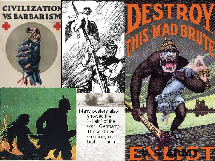 Many posters also showed the “villain” of the war - Germany. These showed Germany