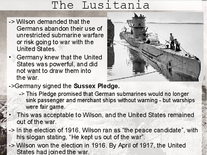 The Lusitania -> Wilson demanded that the Germans abandon their use of unrestricted submarine