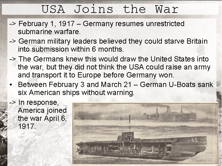 USA Joins the War -> February 1, 1917 – Germany resumes unrestricted submarine warfare.