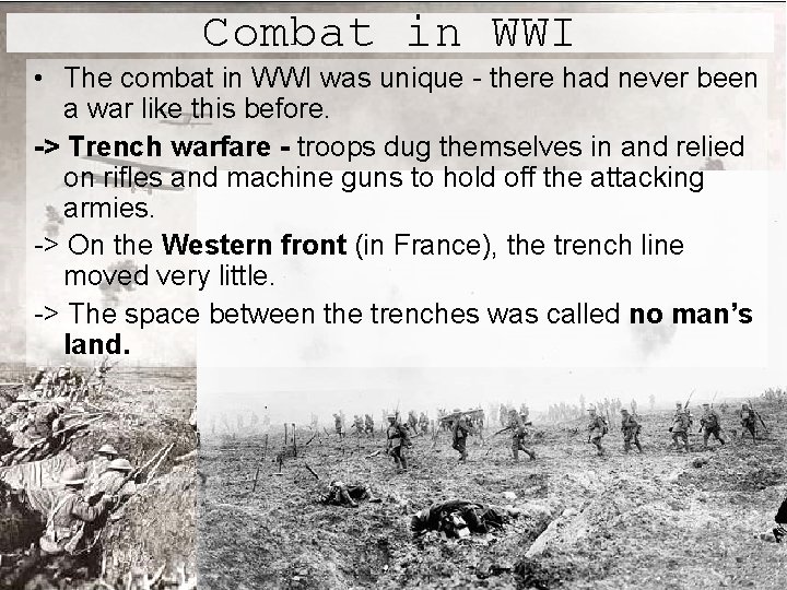 Combat in WWI • The combat in WWI was unique - there had never