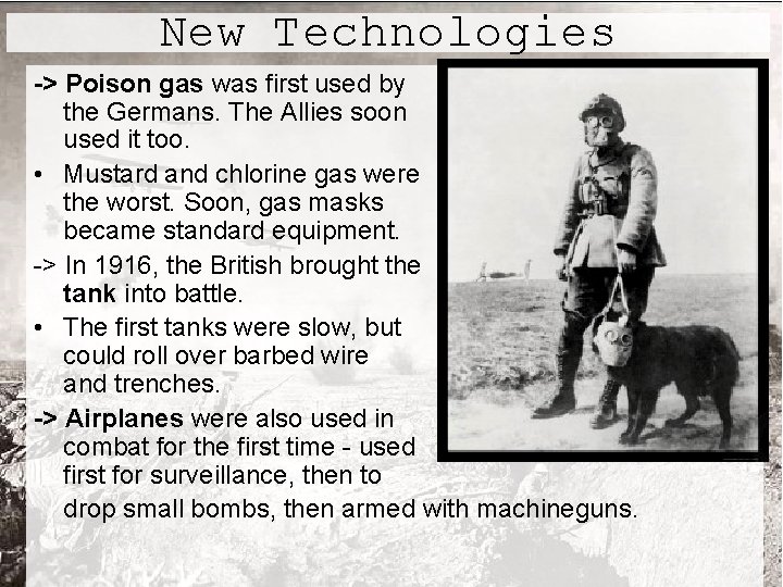 New Technologies -> Poison gas was first used by the Germans. The Allies soon