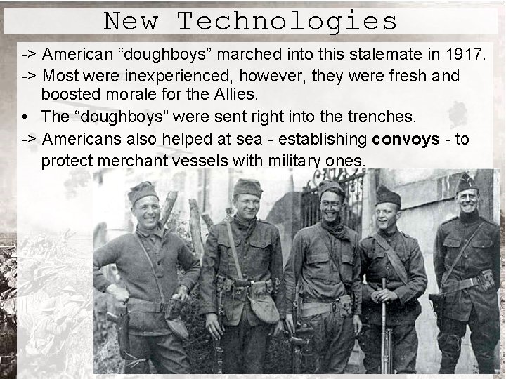 New Technologies -> American “doughboys” marched into this stalemate in 1917. -> Most were