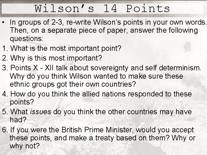 Wilson’s 14 Points • In groups of 2 -3, re-write Wilson’s points in your