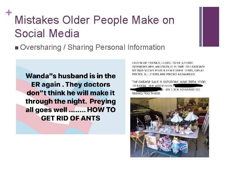 + Mistakes Older People Make on Social Media n Oversharing / Sharing Personal Information + Mistakes Older People Make on Social Media n Oversharing / Sharing Personal Information