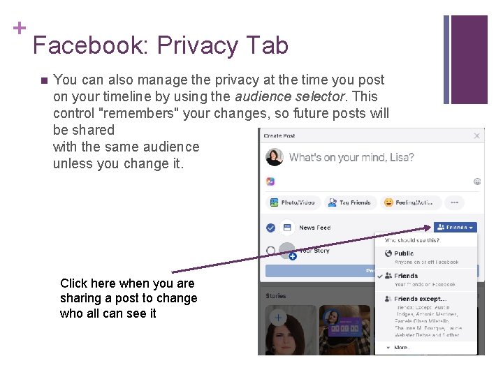 + Facebook: Privacy Tab n You can also manage the privacy at the time + Facebook: Privacy Tab n You can also manage the privacy at the time