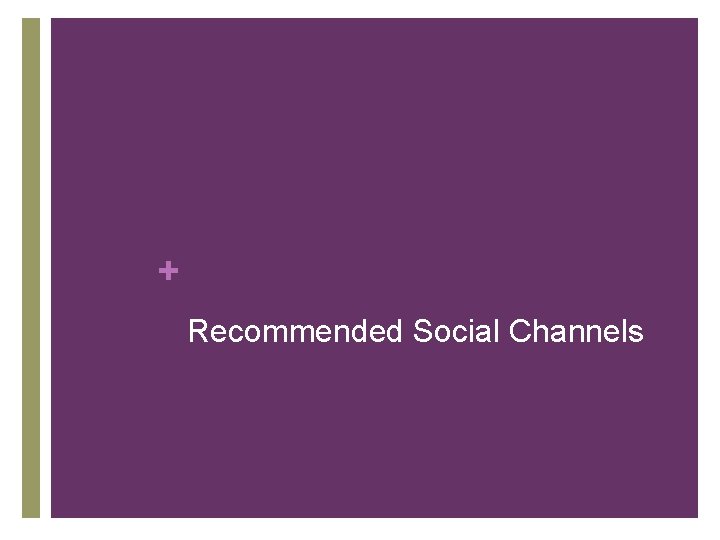 + Recommended Social Channels + Recommended Social Channels