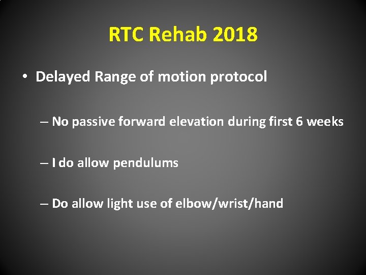RTC Rehab 2018 • Delayed Range of motion protocol – No passive forward elevation