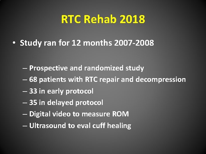 RTC Rehab 2018 • Study ran for 12 months 2007 -2008 – Prospective and