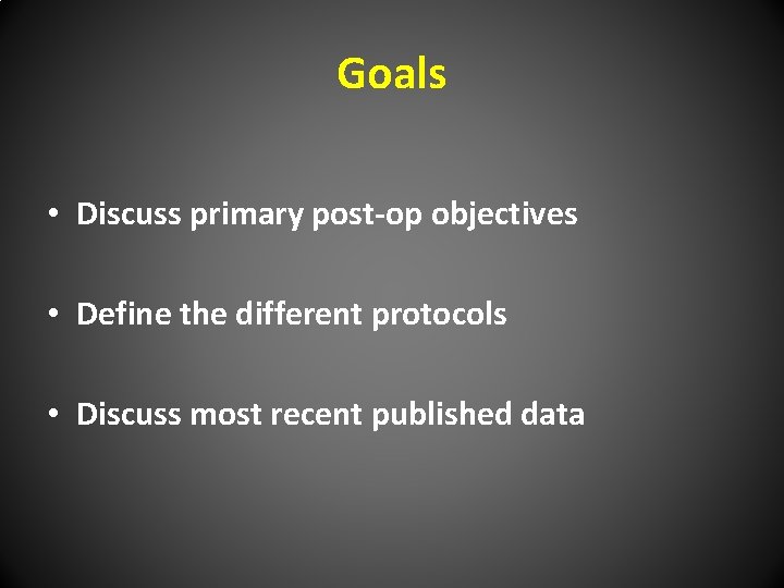 Goals • Discuss primary post-op objectives • Define the different protocols • Discuss most