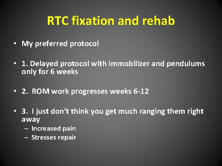 RTC fixation and rehab • My preferred protocol • 1. Delayed protocol with immobilizer
