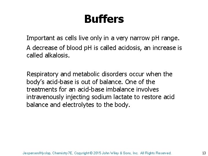 Buffers Important as cells live only in a very narrow p. H range. A