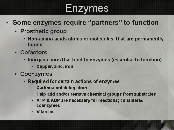 Enzymes • Some enzymes require “partners” to function • Prosthetic group • Non-amino acids