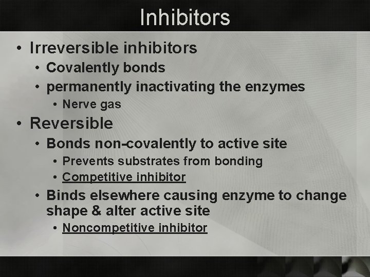 Inhibitors • Irreversible inhibitors • Covalently bonds • permanently inactivating the enzymes • Nerve