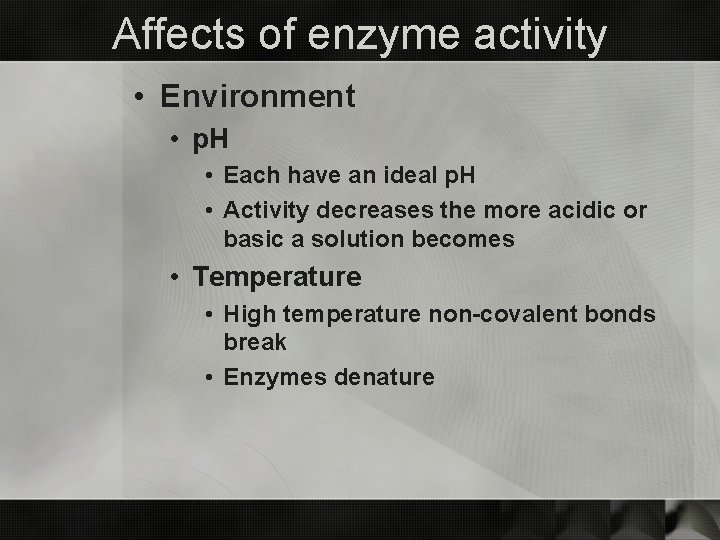 Affects of enzyme activity • Environment • p. H • Each have an ideal