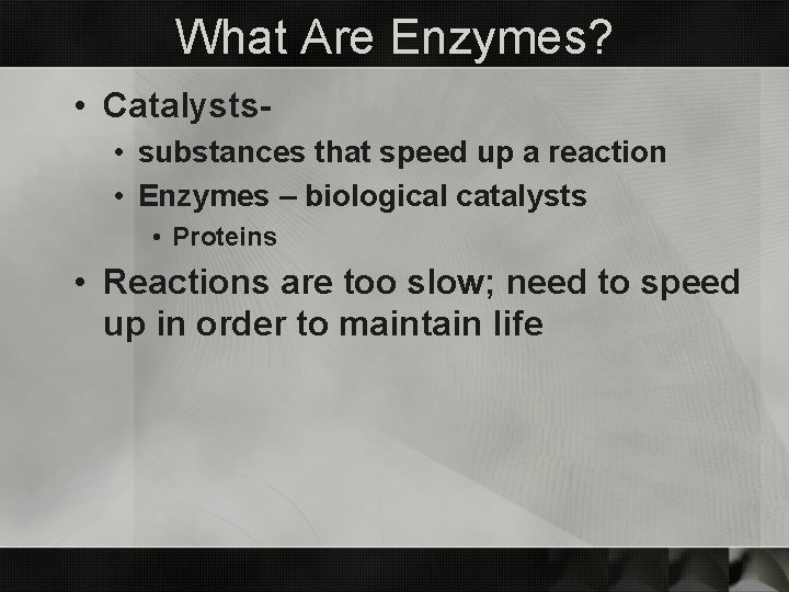 What Are Enzymes? • Catalysts • substances that speed up a reaction • Enzymes