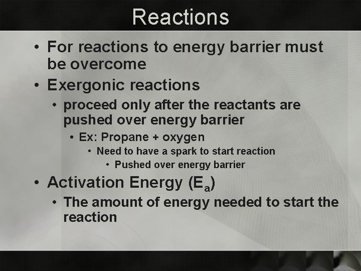 Reactions • For reactions to energy barrier must be overcome • Exergonic reactions •