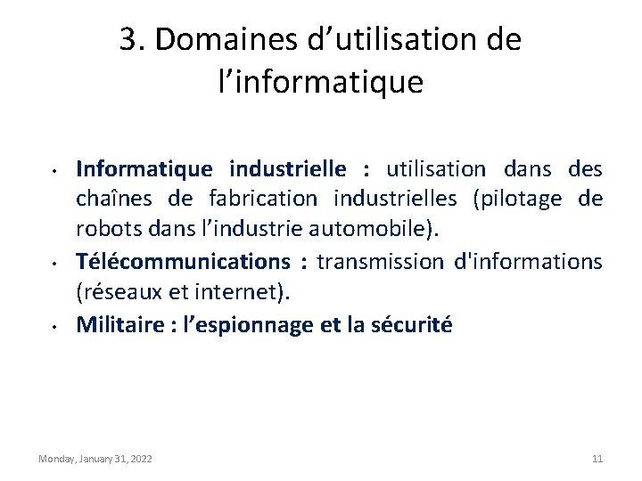 3. Domaines d’utilisation de l’informatique • • • Informatique industrielle : utilisation dans des