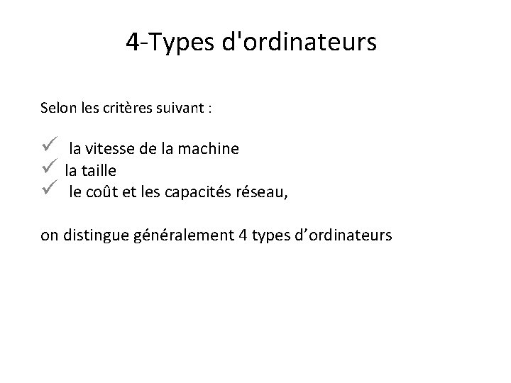 4 -Types d'ordinateurs Selon les critères suivant : ü la vitesse de la machine