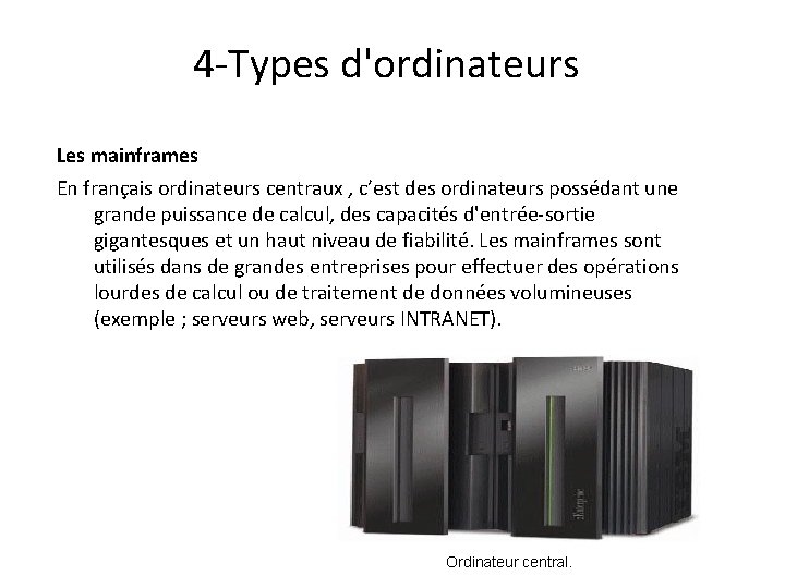 4 -Types d'ordinateurs Les mainframes En français ordinateurs centraux , c’est des ordinateurs possédant