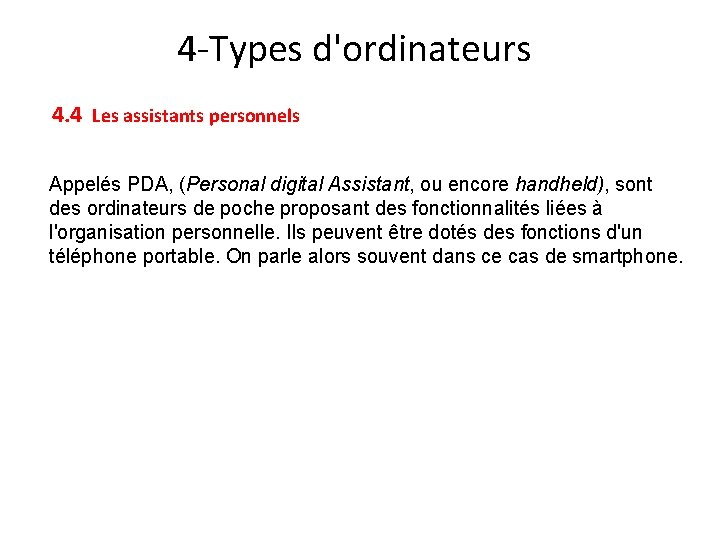 4 -Types d'ordinateurs 4. 4 Les assistants personnels Appelés PDA, (Personal digital Assistant, ou