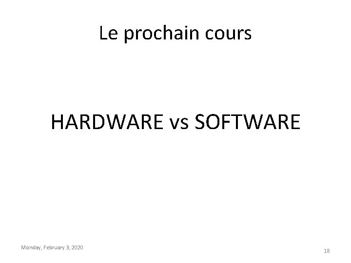 Le prochain cours HARDWARE vs SOFTWARE Monday, February 3, 2020 18 