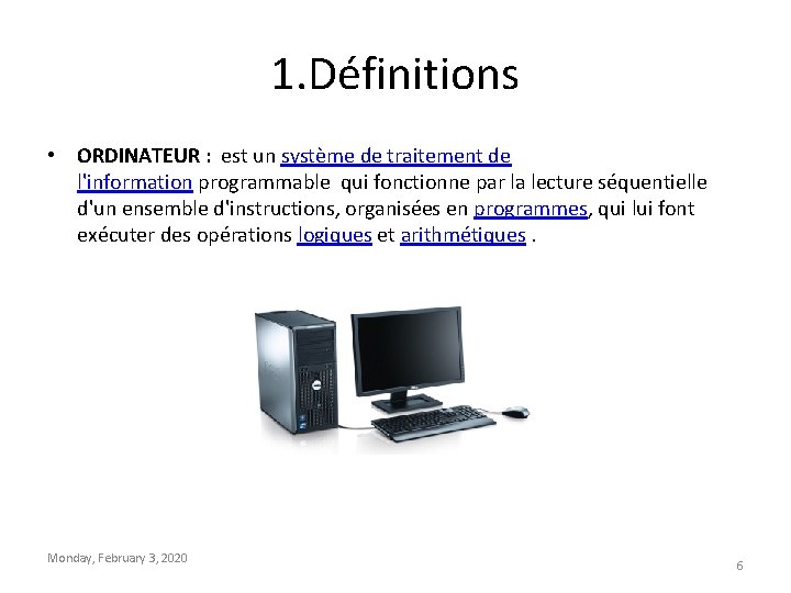 1. Définitions • ORDINATEUR : est un système de traitement de l'information programmable qui