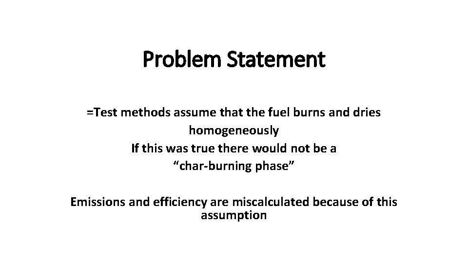 Problem Statement =Test methods assume that the fuel burns and dries homogeneously If this