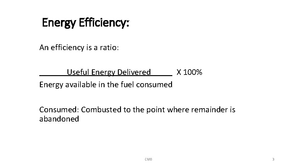 Energy Efficiency: An efficiency is a ratio: Useful Energy Delivered. X 100% Energy available