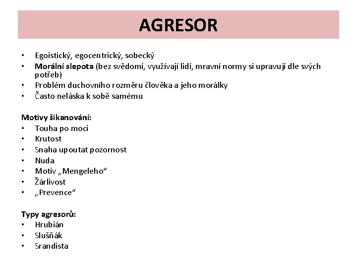 AGRESOR • • Egoistický, egocentrický, sobecký Morální slepota (bez svědomí, využívají lidí, mravní normy