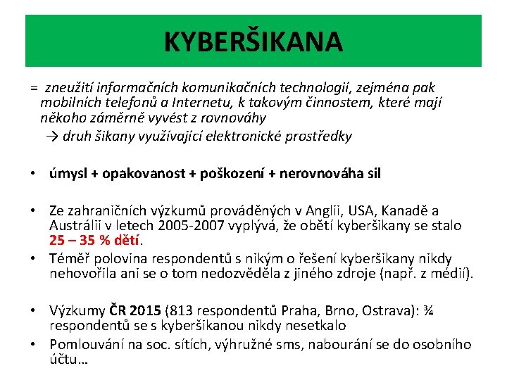 KYBERŠIKANA = zneužití informačních komunikačních technologií, zejména pak mobilních telefonů a Internetu, k takovým