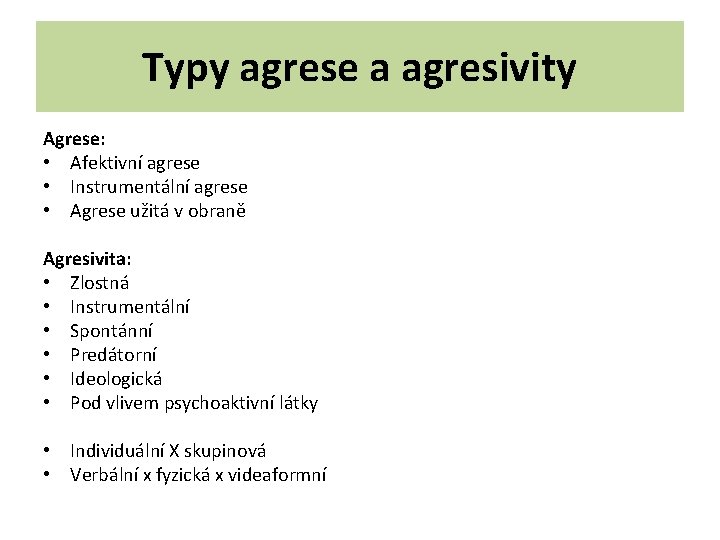 Typy agrese a agresivity Agrese: • Afektivní agrese • Instrumentální agrese • Agrese užitá