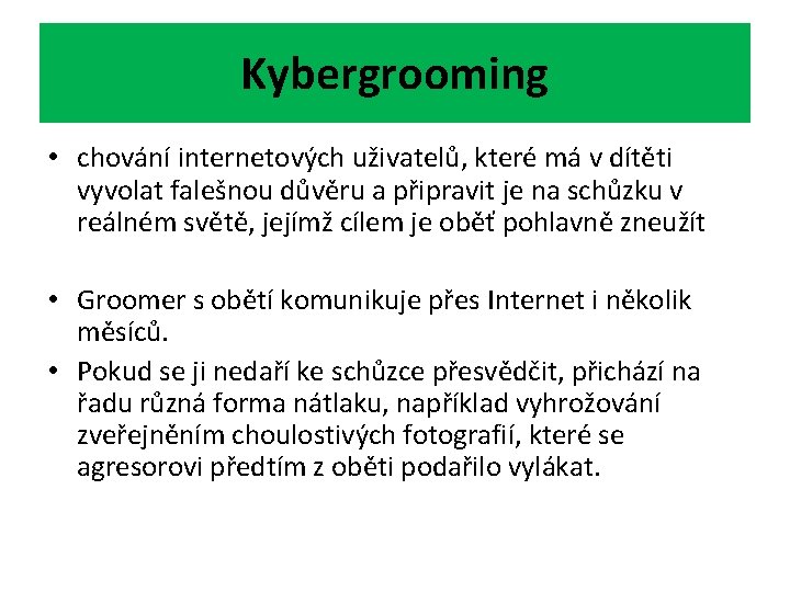 Kybergrooming • chování internetových uživatelů, které má v dítěti vyvolat falešnou důvěru a připravit