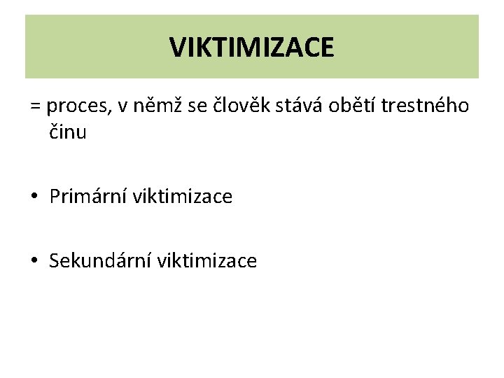 VIKTIMIZACE = proces, v němž se člověk stává obětí trestného činu • Primární viktimizace