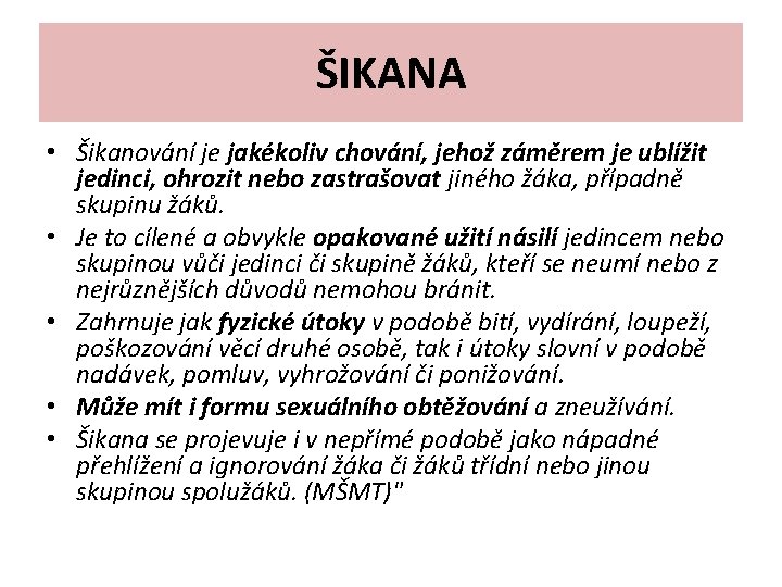 ŠIKANA • Šikanování je jakékoliv chování, jehož záměrem je ublížit jedinci, ohrozit nebo zastrašovat