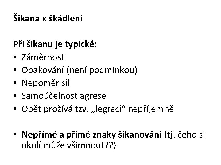 Šikana x škádlení Při šikanu je typické: • Záměrnost • Opakování (není podmínkou) •