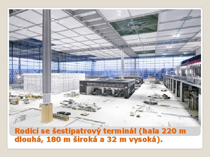 Rodící se šestipatrový terminál (hala 220 m dlouhá, 180 m široká a 32 m