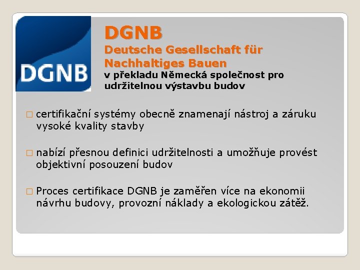 DGNB Deutsche Gesellschaft für Nachhaltiges Bauen v překladu Německá společnost pro udržitelnou výstavbu budov