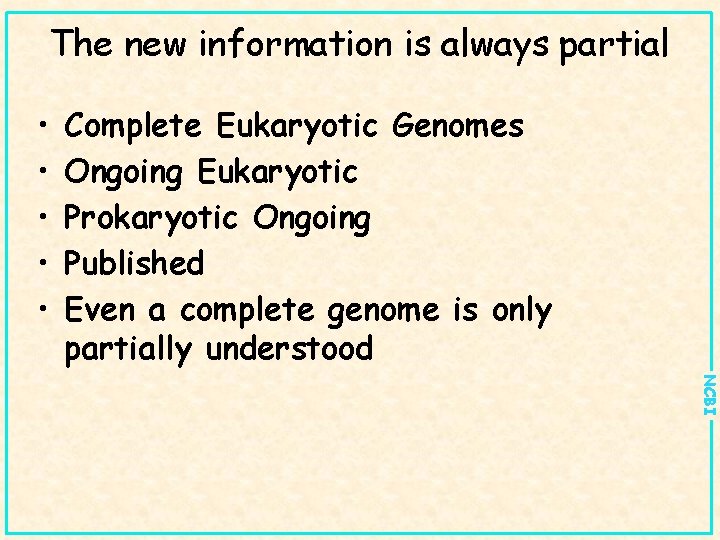 The new information is always partial • • • Complete Eukaryotic Genomes Ongoing Eukaryotic