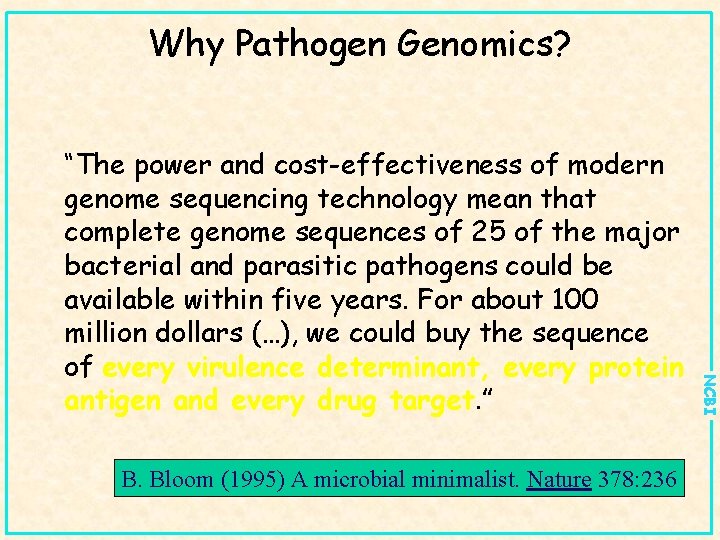 Why Pathogen Genomics? B. Bloom (1995) A microbial minimalist. Nature 378: 236 NCBI “The